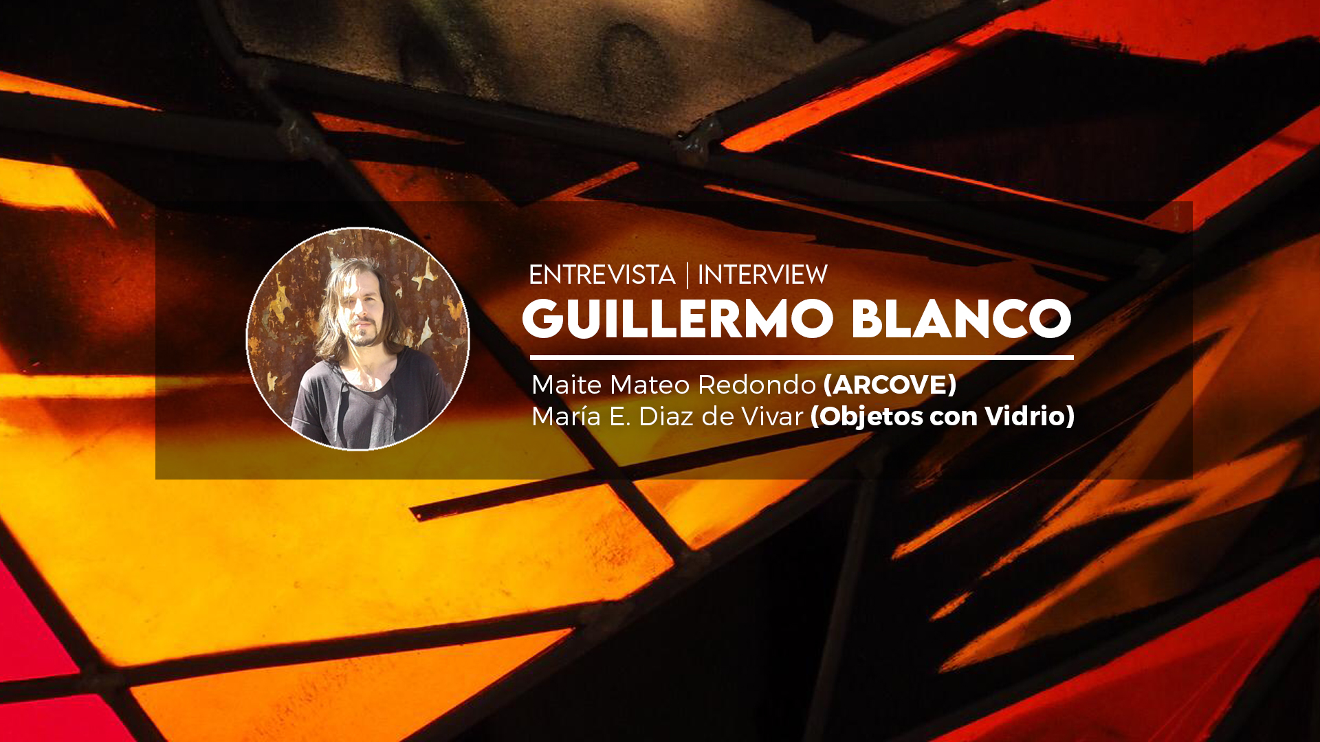 Entrevista a Guillermo Blanco 2022 Año Internacional del Vidrio ARCOVE - Objetos con Vidrio